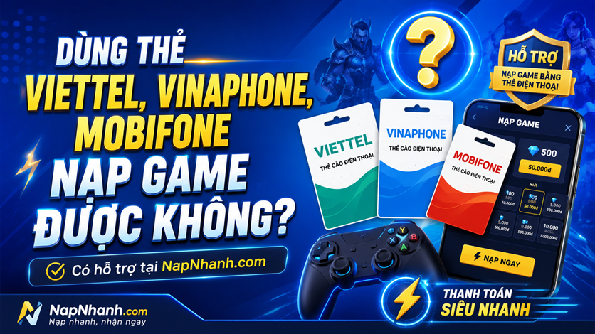 Có Thể Dùng Thẻ Viettel, Vinaphone, Mobifone Để Nạp Game Được Không?
